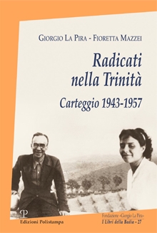 Radicati nella trinità. Pubblicato l’epistolario La Pira - Mazzei